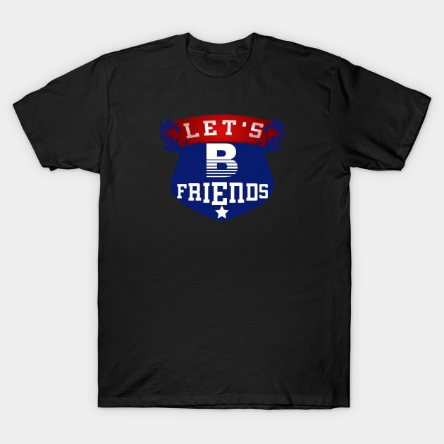 Let's Be Friends T-Shirt by Global Creation